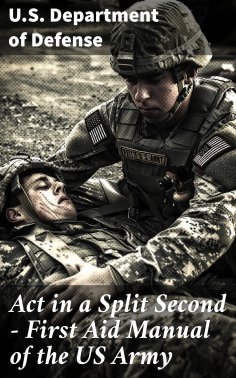 eBook: Act in a Split Second - First Aid Manual of the US Army