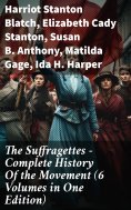ebook: The Suffragettes – Complete History Of the Movement (6 Volumes in One Edition)