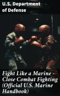 ebook: Fight Like a Marine - Close Combat Fighting (Official U.S. Marine Handbook)