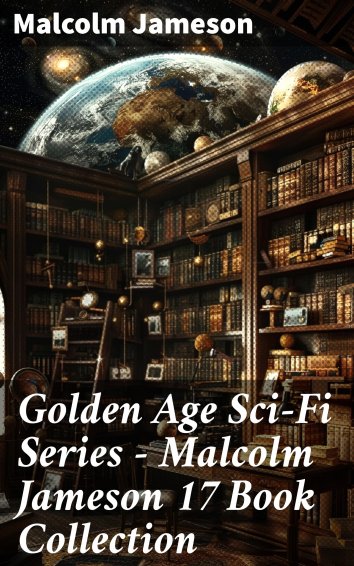 Malcolm Jameson - Golden Age Sci-Fi Series – Malcolm Jameson 17 Book ...