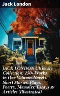 ebook: JACK LONDON Ultimate Collection: 250+ Works in One Volume: Novels, Short Stories, Plays, Poetry, Mem