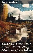 ebook: TALES OF THE GOLD RUSH – 20+ Thrilling Adventures from Yukon