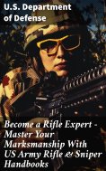 eBook: Become a Rifle Expert - Master Your Marksmanship With US Army Rifle & Sniper Handbooks