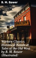 eBook: Western Classics, Historical Novels & Tales of the Old West by B. M. Bower (Illustrated)