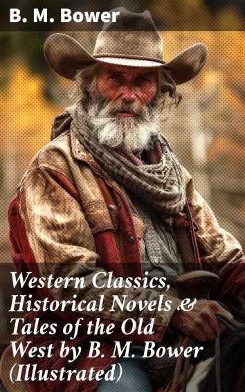 B. M. Bower - Western Classics, Historical Novels & Tales Of The Old ...