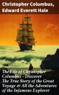 ebook: The Life of Christopher Columbus – Discover The True Story of the Great Voyage & All the Adventures 
