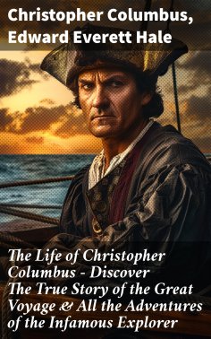 eBook: The Life of Christopher Columbus – Discover The True Story of the Great Voyage & All the Adventures 