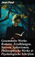 eBook: Gesammelte Werke: Romane, Erzählungen, Satiren, Aphorismen, Philosophische Werke & Psychologische Sc