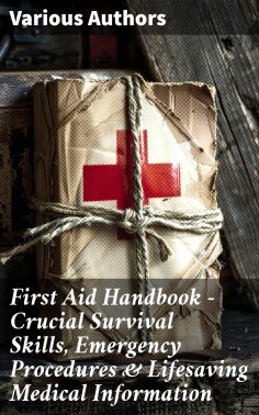 ebook: First Aid Handbook - Crucial Survival Skills, Emergency Procedures & Lifesaving Medical Information