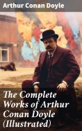 ebook: The Complete Works of Arthur Conan Doyle (Illustrated)