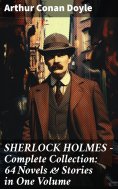 eBook: SHERLOCK HOLMES - Complete Collection: 64 Novels & Stories in One Volume