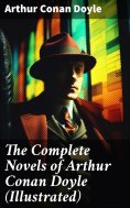 eBook: The Complete Novels of Arthur Conan Doyle (Illustrated)