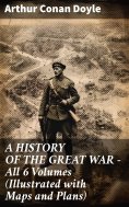 ebook: A HISTORY OF THE GREAT WAR - All 6 Volumes (Illustrated with Maps and Plans)