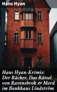 eBook: Hans Hyan-Krimis: Der Rächer,  Das Rätsel von Ravensbrok & Mord im Bankhaus Lindström