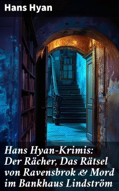 eBook: Hans Hyan-Krimis: Der Rächer,  Das Rätsel von Ravensbrok & Mord im Bankhaus Lindström