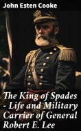 ebook: The King of Spades – Life and Military Carrier of General Robert E. Lee