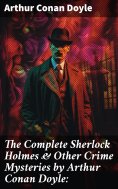 ebook: The Complete Sherlock Holmes & Other Crime Mysteries by Arthur Conan Doyle: