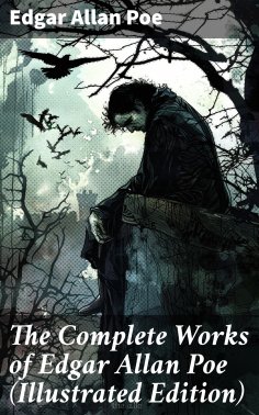 eBook: The Complete Works of Edgar Allan Poe (Illustrated Edition)