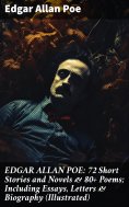 eBook: EDGAR ALLAN POE: 72 Short Stories and Novels & 80+ Poems; Including Essays, Letters & Biography (Ill