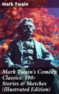 ebook: Mark Twain's Comedy Classics: 190+ Stories & Sketches (Illustrated Edition)