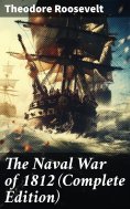 eBook: The Naval War of 1812 (Complete Edition)