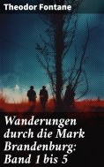 ebook: Wanderungen durch die Mark Brandenburg: Band 1 bis 5