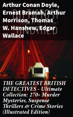 ebook: THE GREATEST BRITISH DETECTIVES - Ultimate Collection: 270+ Murder Mysteries, Suspense Thrillers & C