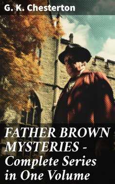 ebook: FATHER BROWN MYSTERIES - Complete Series in One Volume