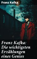 eBook: Franz Kafka: Die wichtigsten Erzählungen eines Genies