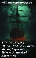 eBook: THE DARKNESS OF THE SEA: 20+ Horror Stories, Supernatural Tales & Fantastical Adventures