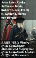 eBook: REBEL YELL: History of the Confederacy, Memoirs and Biographies of the Confederate Leaders & Officia