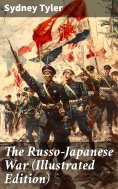 eBook: The Russo-Japanese War (Illustrated Edition)