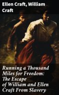 ebook: Running a Thousand Miles for Freedom: The Escape of William and Ellen Craft From Slavery