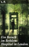 eBook: Ein Besuch im Bethlem-Hospital in London