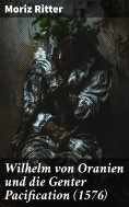 eBook: Wilhelm von Oranien und die Genter Pacification (1576)