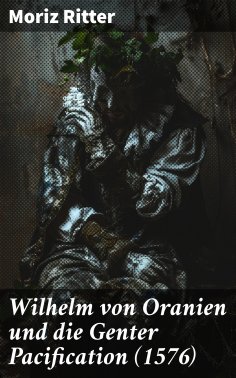 eBook: Wilhelm von Oranien und die Genter Pacification (1576)