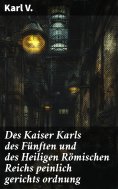 eBook: Des Kaiser Karls des Fünften und des Heiligen Römischen Reichs peinlich gerichts ordnung