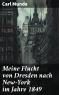 ebook: Meine Flucht von Dresden nach New-York im Jahre 1849