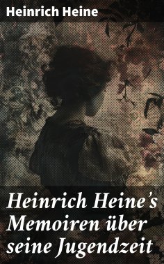ebook: Heinrich Heine's Memoiren über seine Jugendzeit