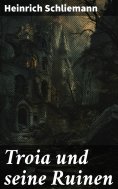 eBook: Troia und seine Ruinen