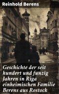 eBook: Geschichte der seit hundert und funzig Jahren in Riga einheimischen Familie Berens aus Rostock
