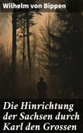 eBook: Die Hinrichtung der Sachsen durch Karl den Grossen