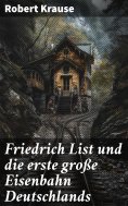 eBook: Friedrich List und die erste große Eisenbahn Deutschlands
