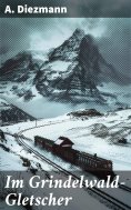 eBook: Im Grindelwald-Gletscher