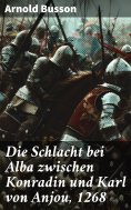 eBook: Die Schlacht bei Alba zwischen Konradin und Karl von Anjou, 1268