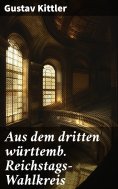 eBook: Aus dem dritten württemb. Reichstags-Wahlkreis