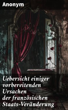 eBook: Uebersicht einiger vorbereitenden Ursachen der französischen Staats-Veränderung