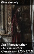 ebook: Ein Menschenalter Florentinischer Geschichte (1250–1292)