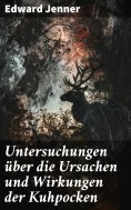 eBook: Untersuchungen über die Ursachen und Wirkungen der Kuhpocken