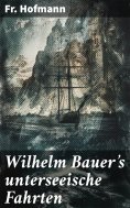 ebook: Wilhelm Bauer's unterseeische Fahrten